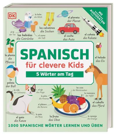Spanisch für clevere Kids - 5 Wörter am Tag: 1000 spanische Wörter lernen und üben für Kinder ab 8 Jahren