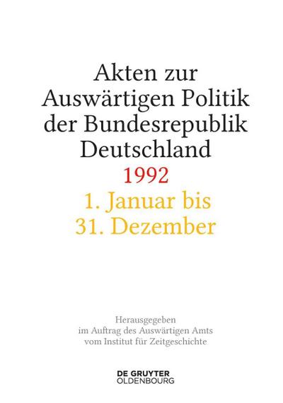Akten zur Auswärtigen Politik der Bundesrepublik Deutschland Akten zur Auswärtigen Politik der Bundesrepublik Deutschland 1992, 2 Teile