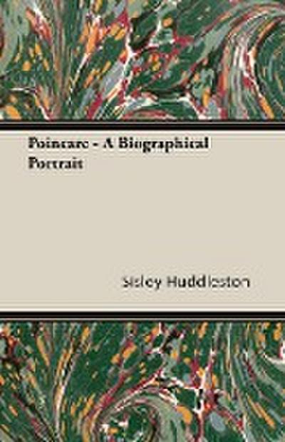 Poincare - A Biographical Portrait - Sisley Huddleston