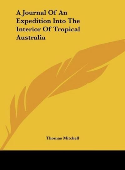 A Journal Of An Expedition Into The Interior Of Tropical Australia - Thomas Mitchell