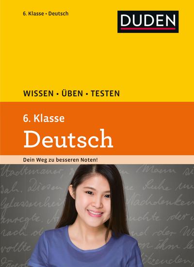 Wissen – Üben – Testen: Deutsch 6. Klasse: Ideal zur Vorbereitung auf Klassenarbeiten. Für Gymnasium und Gesamtschule