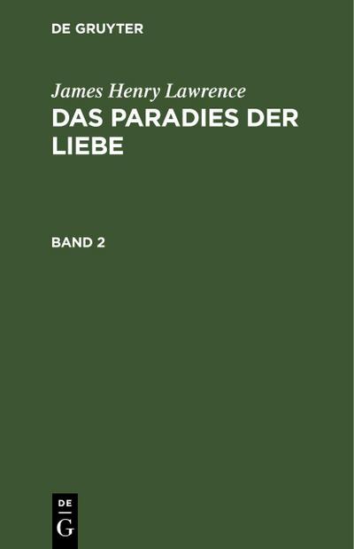 James Henry Lawrence: Das Paradies der Liebe. Band 2