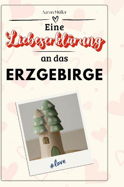 Eine Liebeserklärung an das Erzgebirge