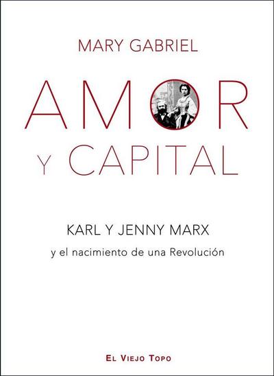 Amor y Capital : Karl y Jenny Marx y el nacimiento de una revolución