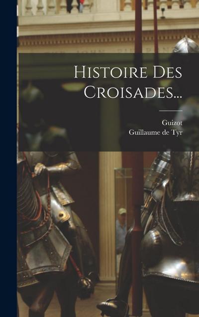 Histoire Des Croisades...