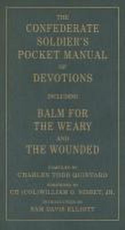 The Confederate Soldier’s Pocket Manual of Devotions: Including Balm for the Weary and the Wounded