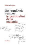 die krankheit wunder / le beatitudini della malattia