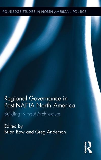Regional Governance in Post¿NAFTA North America