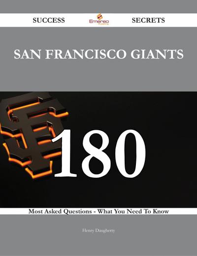 San Francisco Giants 180 Success Secrets - 180 Most Asked Questions On San Francisco Giants - What You Need To Know