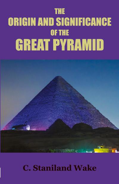 The Origin and Significance of the Great Pyramid