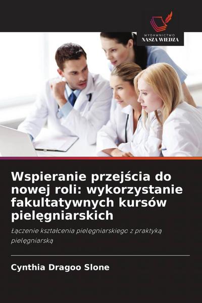 Wspieranie przej¿cia do nowej roli: wykorzystanie fakultatywnych kursów piel¿gniarskich