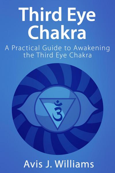 Third Eye Chakra: A Practical Third Eye Awakening Guide