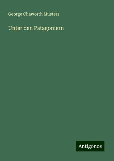 Musters, G: Unter den Patagoniern