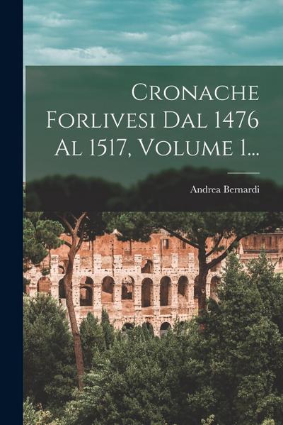 Cronache Forlivesi Dal 1476 Al 1517, Volume 1...