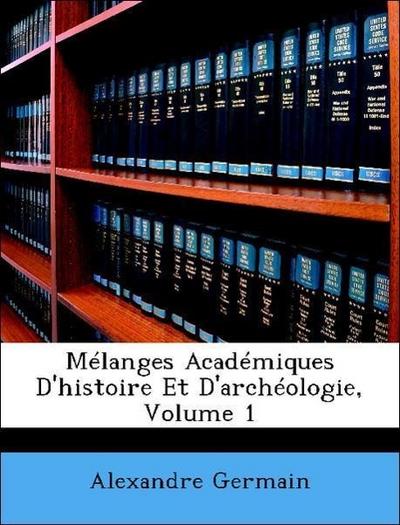 Germain, A: Mélanges Académiques D’histoire Et D’archéologie