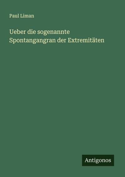 Ueber die sogenannte Spontangangran der Extremitäten