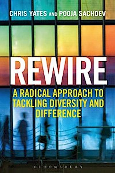 Rewire : A Radical Approach to Tackling Diversity and Difference