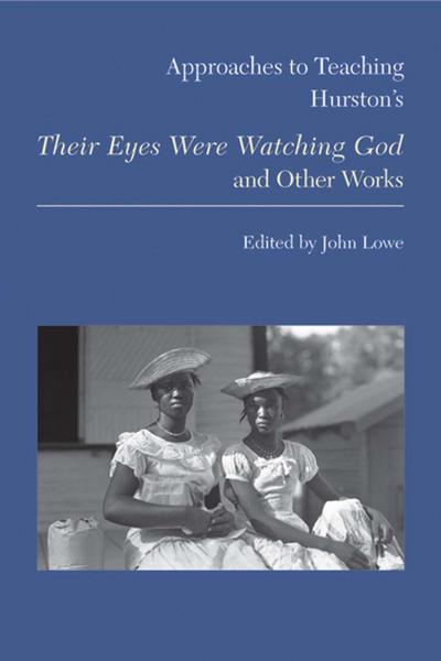 Approaches to Teaching Hurston’s Their Eyes Were Watching God and Other Works