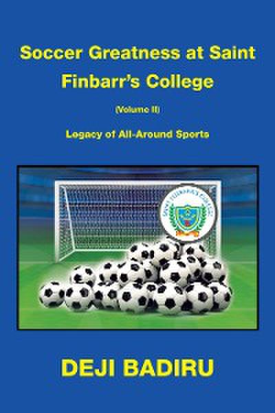 Soccer Greatness at Saint Finbarr’s College (Volume Ii):