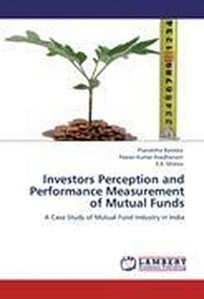 Investors Perception and Performance Measurement of Mutual Funds