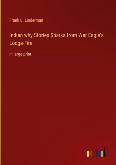 Indian why Stories Sparks from War Eagle’s Lodge-Fire