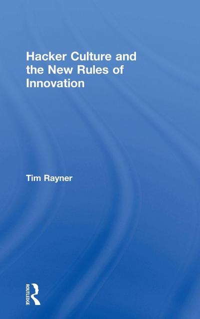 Hacker Culture and the New Rules of Innovation