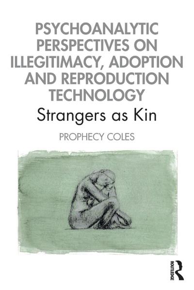 Psychoanalytic Perspectives on Illegitimacy, Adoption and Reproduction Technology