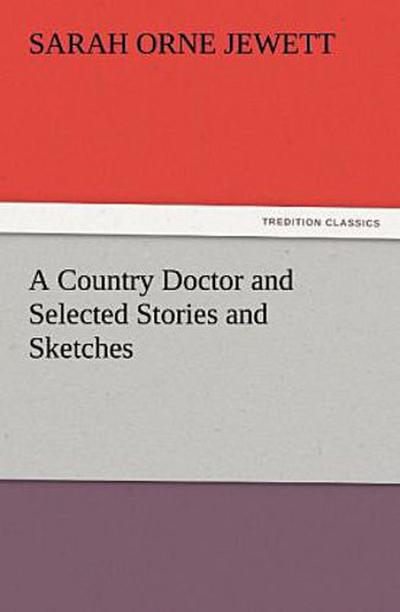 A Country Doctor and Selected Stories and Sketches