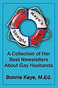 Bonnie Kaye’s Straight Talk: A Collection of Her Best Newsletters About Gay Husbands