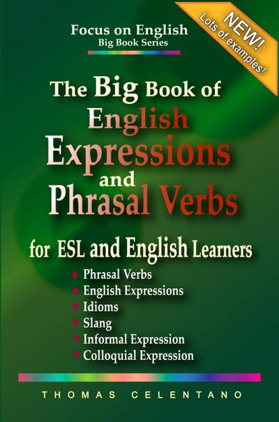 The Big Book of English Expressions and Phrasal Verbs for ESL and English Learners; Phrasal Verbs, English Expressions, Idioms, Slang, Informal and Colloquial Expression