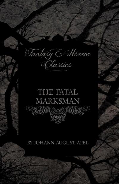 The Fatal Marksman (Fantasy and Horror Classics)