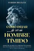Cómo Dejar de ser un Hombre Tímido