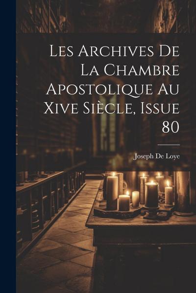 Les Archives De La Chambre Apostolique Au Xive Siècle, Issue 80