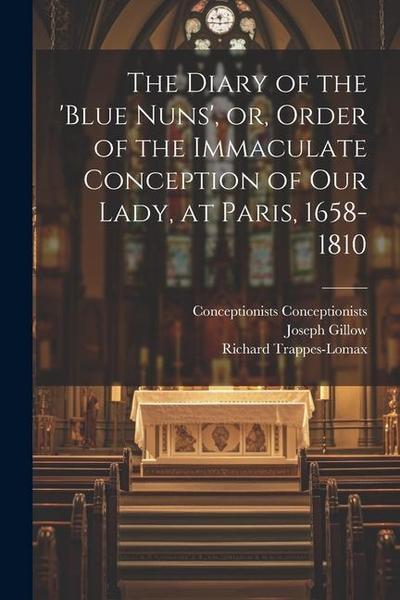 The Diary of the ’Blue Nuns’, or, Order of the Immaculate Conception of Our Lady, at Paris, 1658-1810
