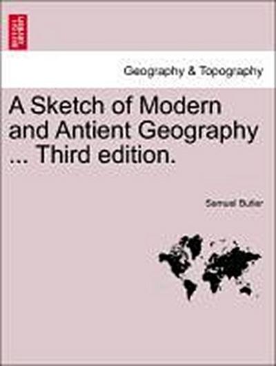 A Sketch of Modern and Antient Geography ... Third Edition.
