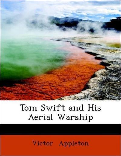 Appleton, V: Tom Swift and His Aerial Warship