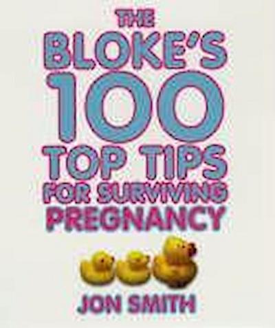 Bloke’s 100 Top Tips for Surviving Pregnancy