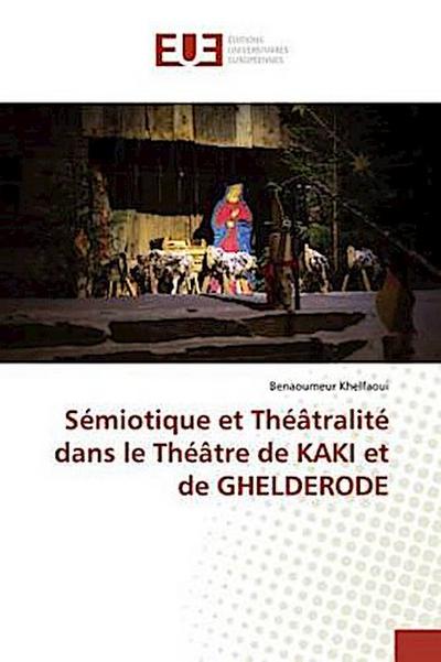 Sémiotique et Théâtralité dans le Théâtre de KAKI et de GHELDERODE