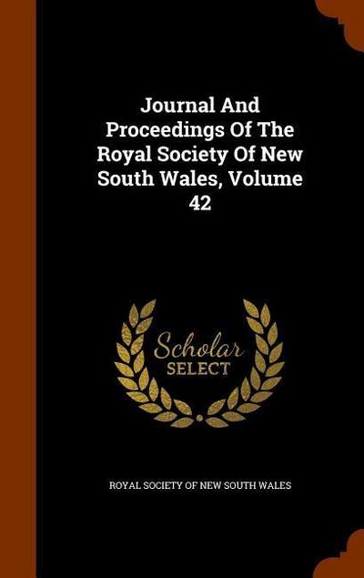 Journal And Proceedings Of The Royal Society Of New South Wales, Volume 42