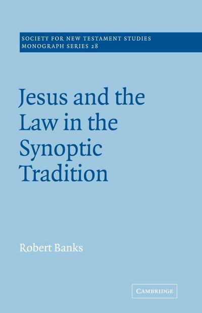 Jesus and the Law in the Synoptic Tradition - Robert Jr. Banks