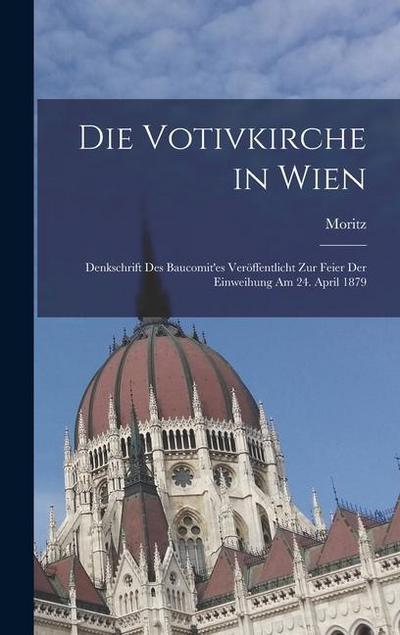 Die Votivkirche in Wien; Denkschrift des Baucomit’es veröffentlicht zur Feier der Einweihung am 24. April 1879