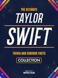The Ultimate Taylor Swift Trivia And Curious Facts Collection