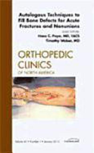 Autologous Techniques to Fill Bone Defects for Acute Fractures and Nonunions, an Issue of Orthopedic Clinics