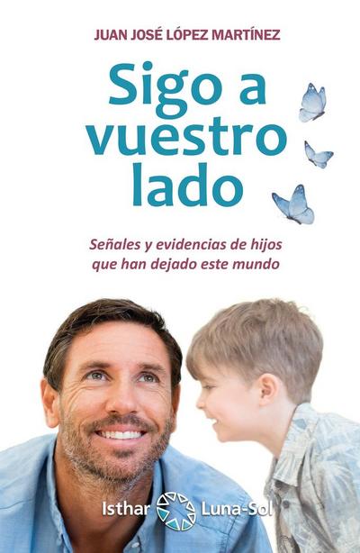 Sigo a vuestro lado : señales y evidencias de hijos que han dejado este mundo