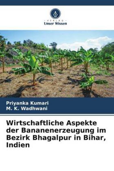 Wirtschaftliche Aspekte der Bananenerzeugung im Bezirk Bhagalpur in Bihar, Indien