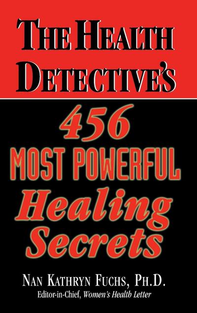 The Health Detective’s 456 Most Powerful Healing Secrets