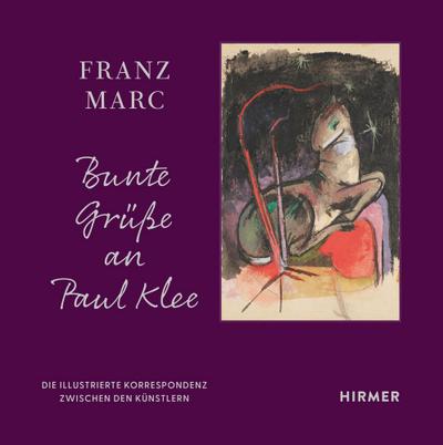 Franz Marc: Bunte Grüße an Paul Klee