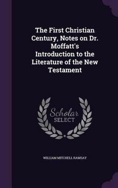 The First Christian Century, Notes on Dr. Moffatt’s Introduction to the Literature of the New Testament