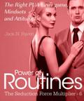Seduction Force Multiplier 6: Power of Routines - The Right PUA Inner game , Mindsets and Attitudes!