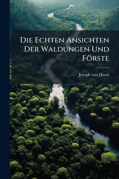 Die Echten Ansichten Der Waldungen Und Förste